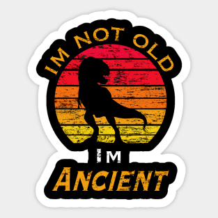 I’m not old I’m ancient Sticker